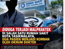 Diduga Terjadi Malpraktek di Salah Satu Rumah Sakit Kota Tasikmalaya, Dua Pasien Menjadi Korban