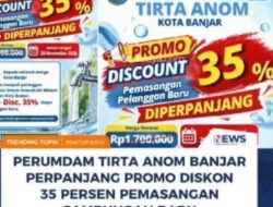 PERUMDAM TIRTA ANOM BANJAR PERPANJANG PROMO DISKON 35 PERSEN PEMASANGAN SAMBUNGAN BARU